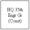 Text Box: HQ 35th Engr Gr (Const)
